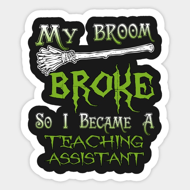 My Broom Broke So I Became A Teaching Assistant Sticker by jeaniecheryll